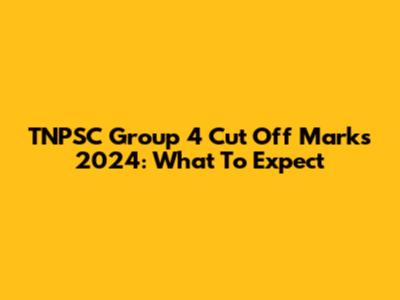 TNPSC Group 4 Cut Off Marks 2024: What To Expect