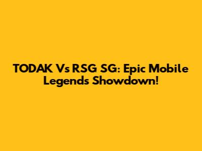 TODAK Vs RSG SG: Epic Mobile Legends Showdown!