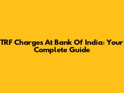 TRF Charges At Bank Of India: Your Complete Guide
