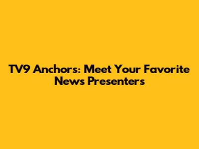 TV9 Anchors: Meet Your Favorite News Presenters