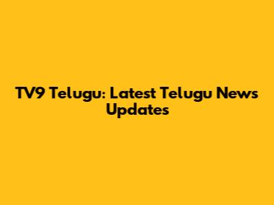 TV9 Telugu: Latest Telugu News Updates