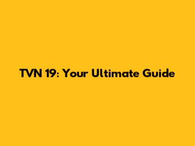 TVN 19: Your Ultimate Guide