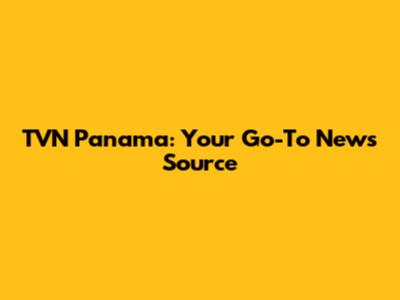 TVN Panama: Your Go-To News Source