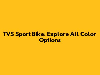 TVS Sport Bike: Explore All Color Options