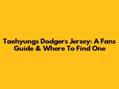 Taehyung's Dodgers Jersey: A Fan's Guide & Where To Find One