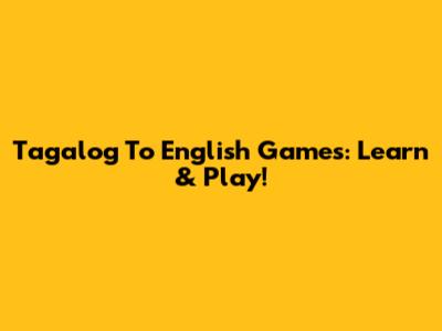 Tagalog To English Games: Learn & Play!