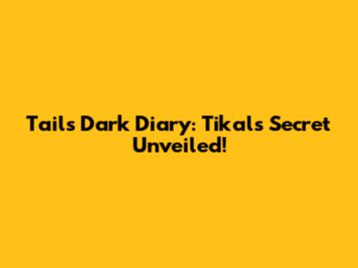 Tails' Dark Diary: Tikal's Secret Unveiled!
