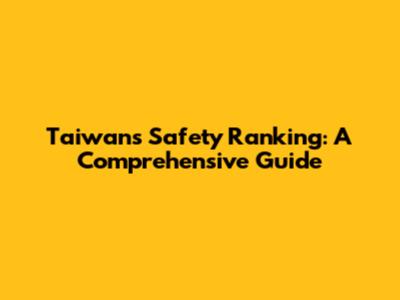 Taiwan's Safety Ranking: A Comprehensive Guide