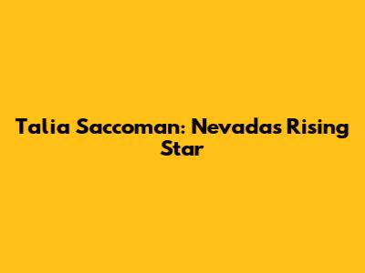 Talia Saccoman: Nevada's Rising Star