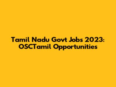 Tamil Nadu Govt Jobs 2023: OSCTamil Opportunities
