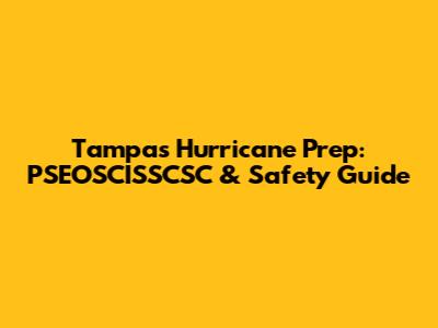 Tampa's Hurricane Prep: PSEOSCISSCSC & Safety Guide