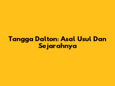 Tangga Dalton: Asal Usul Dan Sejarahnya