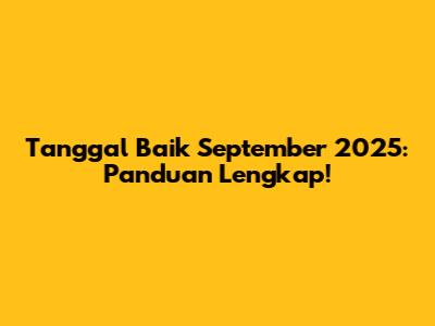 Tanggal Baik September 2025: Panduan Lengkap!