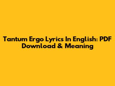 Tantum Ergo Lyrics In English: PDF Download & Meaning