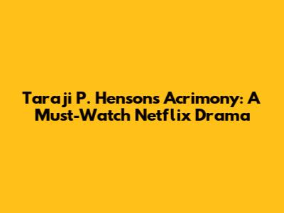Taraji P. Henson's Acrimony: A Must-Watch Netflix Drama
