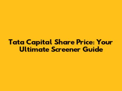 Tata Capital Share Price: Your Ultimate Screener Guide