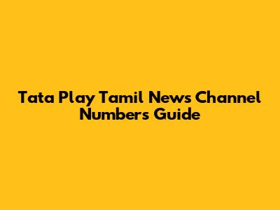 Tata Play Tamil News Channel Numbers Guide