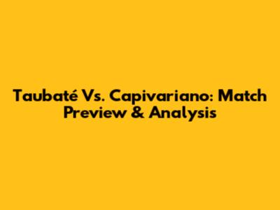 Taubaté Vs. Capivariano: Match Preview & Analysis