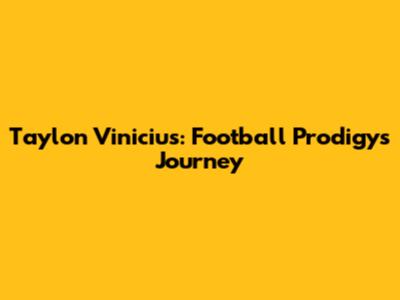 Taylon Vinicius: Football Prodigy's Journey