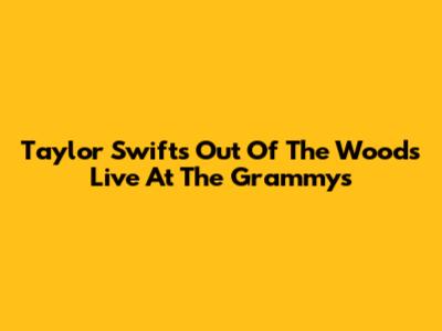 Taylor Swift's "Out Of The Woods" Live At The Grammys