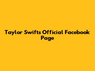 Taylor Swift's Official Facebook Page