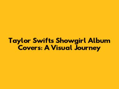 Taylor Swift's Showgirl Album Covers: A Visual Journey