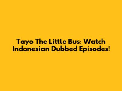 Tayo The Little Bus: Watch Indonesian Dubbed Episodes!