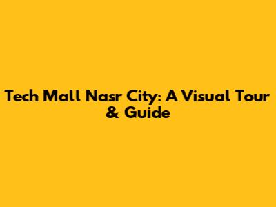 Tech Mall Nasr City: A Visual Tour & Guide