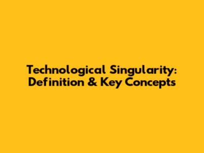 Technological Singularity: Definition & Key Concepts
