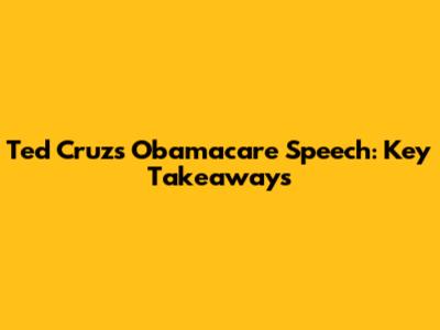 Ted Cruz's Obamacare Speech: Key Takeaways