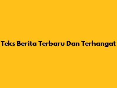 Teks Berita Terbaru Dan Terhangat