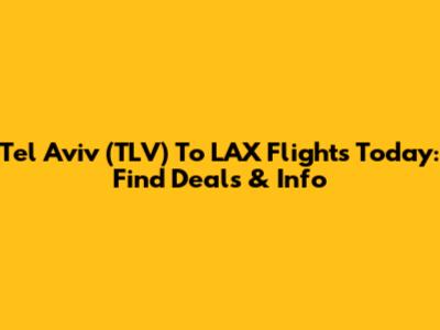 Tel Aviv (TLV) To LAX Flights Today: Find Deals & Info