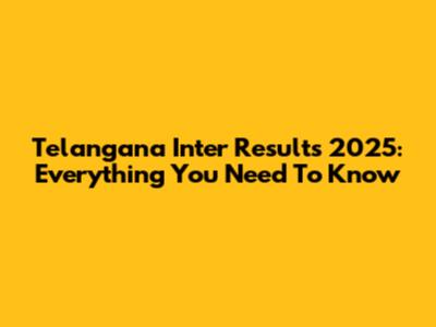 Telangana Inter Results 2025: Everything You Need To Know