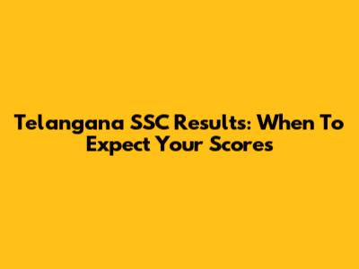 Telangana SSC Results: When To Expect Your Scores