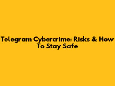 Telegram Cybercrime: Risks & How To Stay Safe
