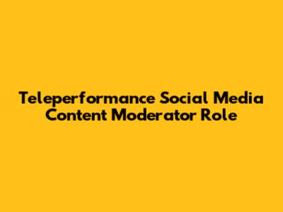 Teleperformance Social Media Content Moderator Role