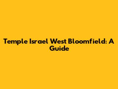 Temple Israel West Bloomfield: A Guide
