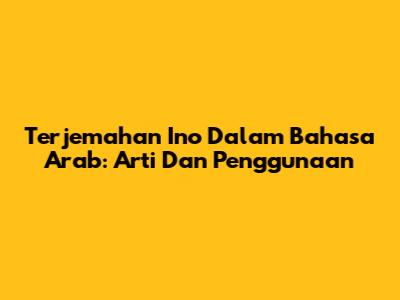 Terjemahan "Ino" Dalam Bahasa Arab: Arti Dan Penggunaan