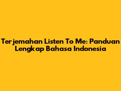 Terjemahan 'Listen To Me': Panduan Lengkap Bahasa Indonesia