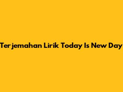 Terjemahan Lirik "Today Is New Day"