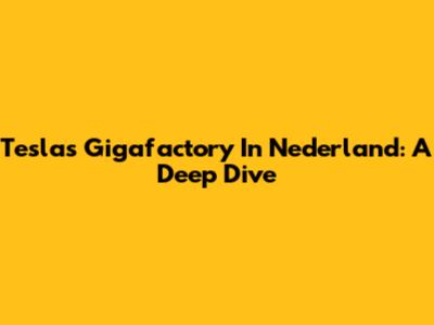 Tesla's Gigafactory In Nederland: A Deep Dive