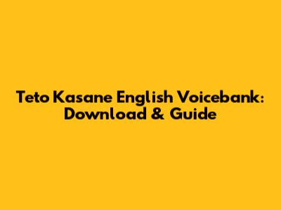 Teto Kasane English Voicebank: Download & Guide