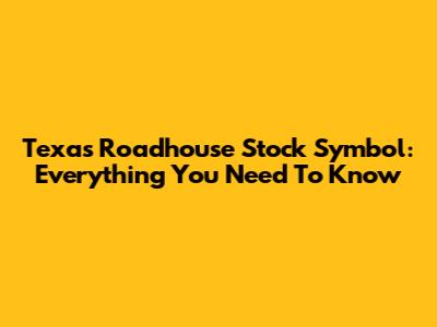 Texas Roadhouse Stock Symbol: Everything You Need To Know
