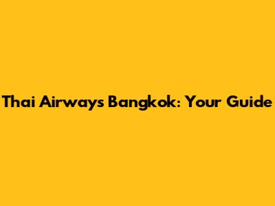Thai Airways Bangkok: Your Guide