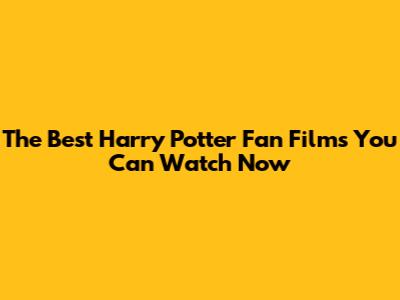 The Best Harry Potter Fan Films You Can Watch Now