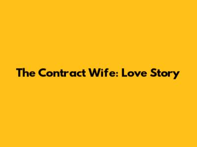The Contract Wife: Love Story