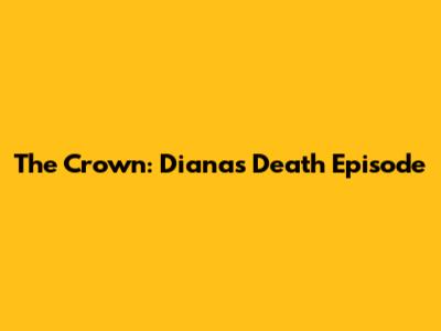 The Crown: Diana's Death Episode