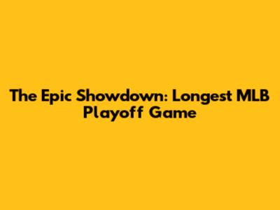 The Epic Showdown: Longest MLB Playoff Game