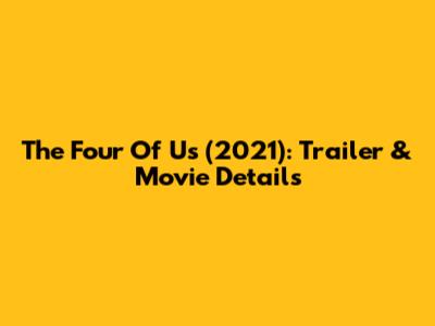 The Four Of Us (2021): Trailer & Movie Details