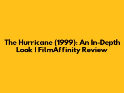 The Hurricane (1999): An In-Depth Look | FilmAffinity Review